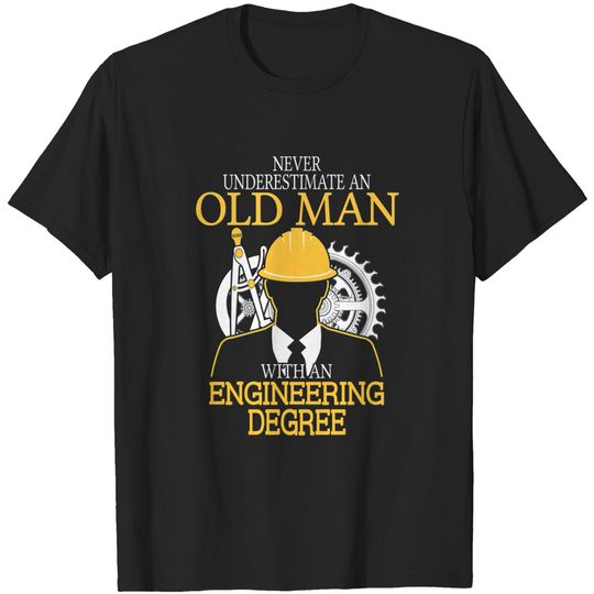 Discover Never Underestimate Old Man Engineering Degree T-shirt