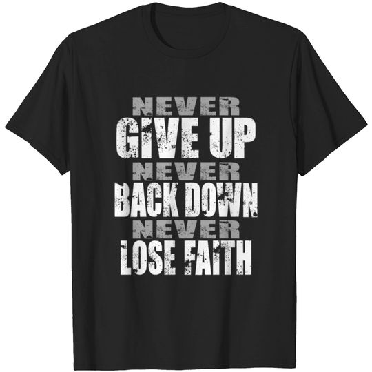 Discover Sedulous Never Give Up Back Down Lose Faith, T-shirt