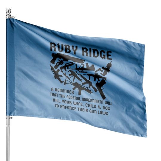 Discover Ruby Ridge A Reminder The Feds Will Kill Your Wife House Flags