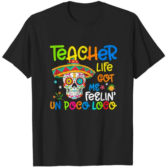Discover Teacher Life Got Me Feeling Un Poco Loco Skull Skeleton - Teacher - T-Shirt