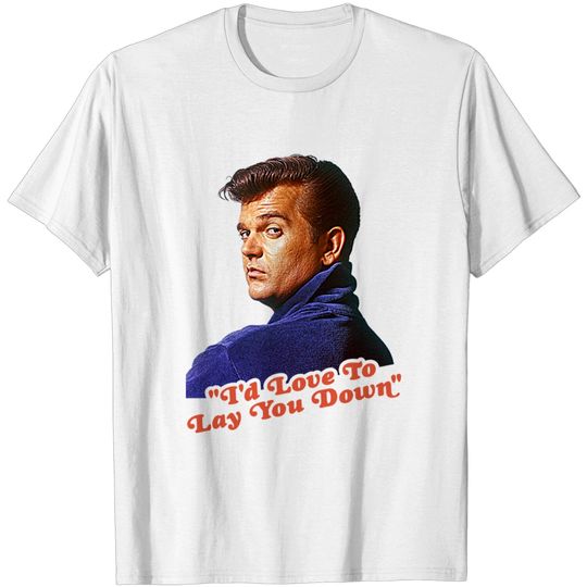 Discover Conway Twitty // I'd Love To Lay You Down FanArt - Conway Twitty - T-Shirt