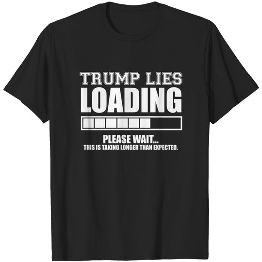 Discover Trump Lies Loading - Never Trumper - T-Shirt