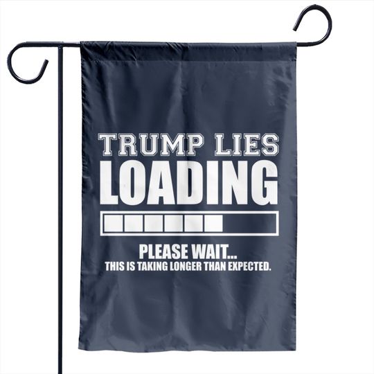 Discover Trump Lies Loading - Never Trumper - Garden Flags