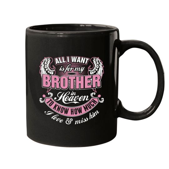 Discover All I Want Is For My Brother In Heaven I Love Miss Mugs