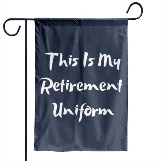 Discover This Is My Retirement Uniform Garden Flags