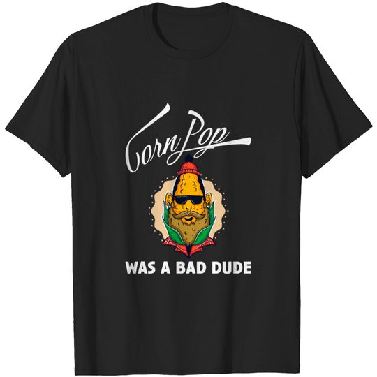 Discover Corn Pop was a bad Dude T-shirt