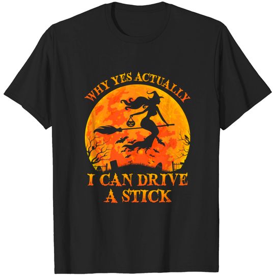 Discover Why Yes Actually I Can Drive A Stick Witch Halloween Costume - Why Yes Actually I Can Drive A Stick Wi - T-Shirt