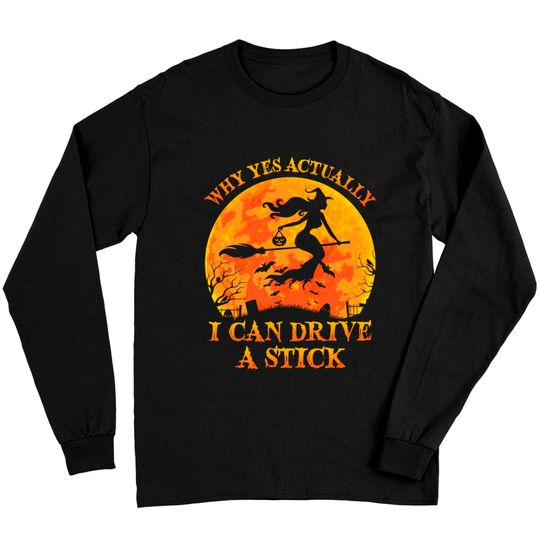 Discover Why Yes Actually I Can Drive A Stick Witch Halloween Costume - Why Yes Actually I Can Drive A Stick Wi - Long Sleeves