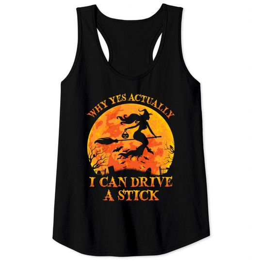 Discover Why Yes Actually I Can Drive A Stick Witch Halloween Costume - Why Yes Actually I Can Drive A Stick Wi - Tank Tops