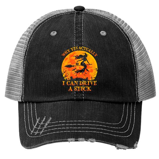 Discover Why Yes Actually I Can Drive A Stick Witch Halloween Costume - Why Yes Actually I Can Drive A Stick Wi - Trucker Hats