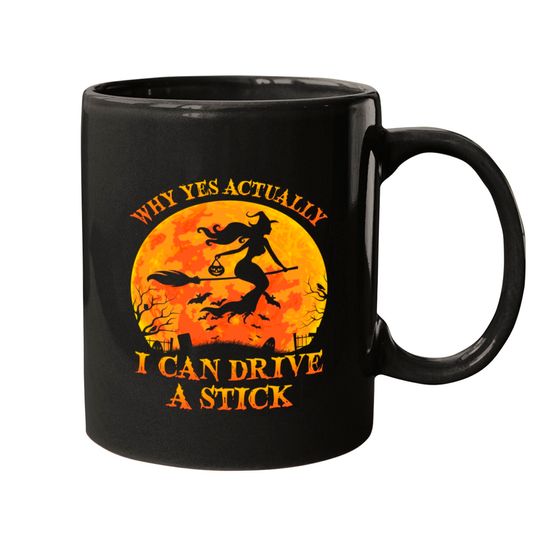 Discover Why Yes Actually I Can Drive A Stick Witch Halloween Costume - Why Yes Actually I Can Drive A Stick Wi - Mugs