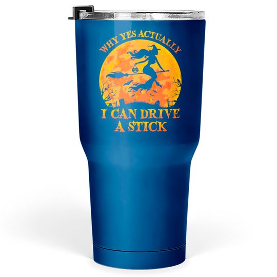 Discover Why Yes Actually I Can Drive A Stick Witch Halloween Costume - Why Yes Actually I Can Drive A Stick Wi - Tumblers 30 oz