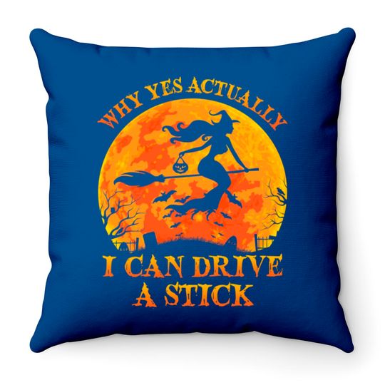 Discover Why Yes Actually I Can Drive A Stick Witch Halloween Costume - Why Yes Actually I Can Drive A Stick Wi - Throw Pillows