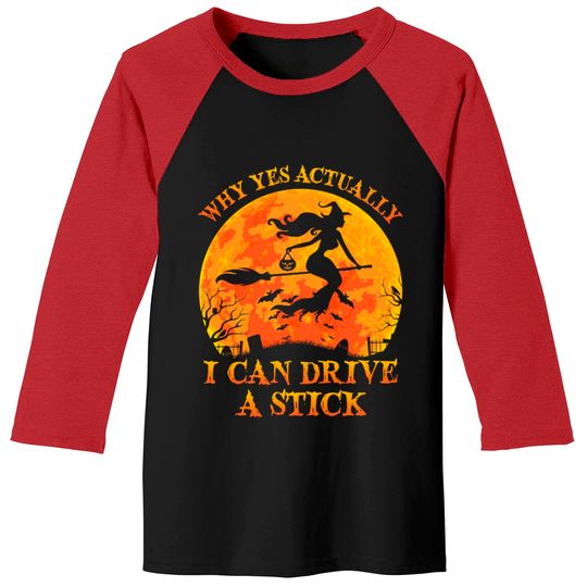 Discover Why Yes Actually I Can Drive A Stick Witch Halloween Costume - Why Yes Actually I Can Drive A Stick Wi - Baseball Tees