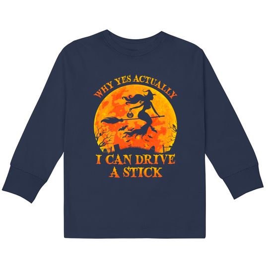 Discover Why Yes Actually I Can Drive A Stick Witch Halloween Costume - Why Yes Actually I Can Drive A Stick Wi - Kids Long Sleeve T-Shirts