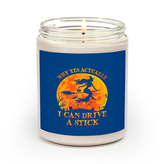 Discover Why Yes Actually I Can Drive A Stick Witch Halloween Costume - Why Yes Actually I Can Drive A Stick Wi - Scented Candles