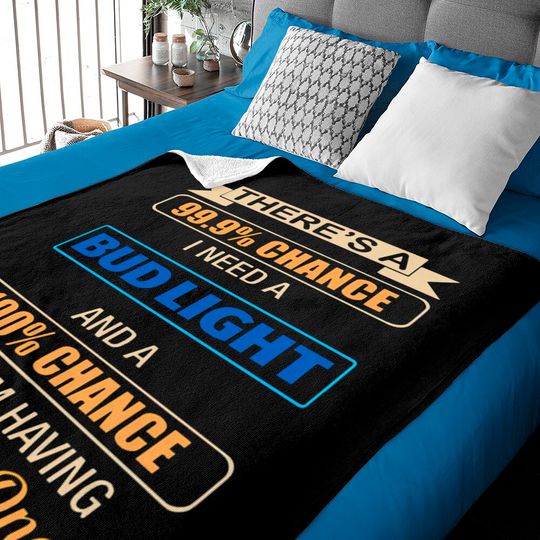 Discover there s a chance i need a bud light and a 100 chan Baby Blankets