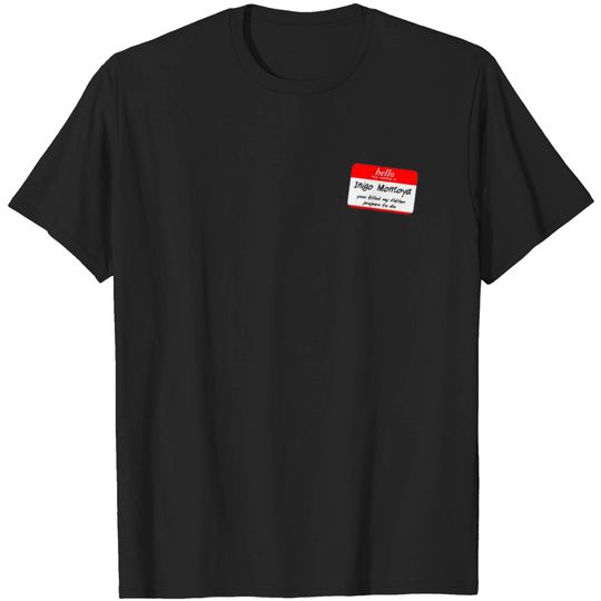 Discover Hello, my name is inigo montoya you killed my fath T-shirt