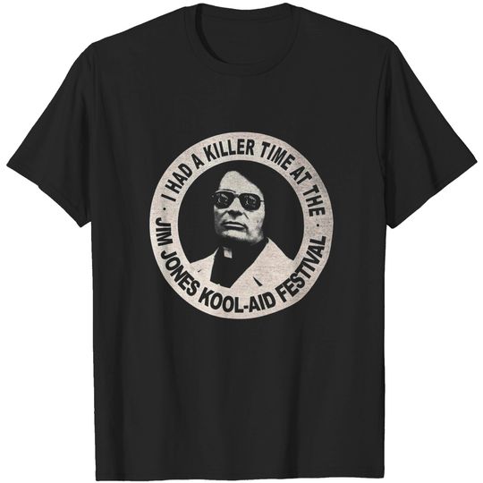 Discover I had a killer time at the Jim Jones Kool Aid Festival Shirt