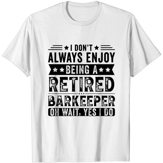 Discover Retired Barkeeper T- Shirt 3802 T-Shirts