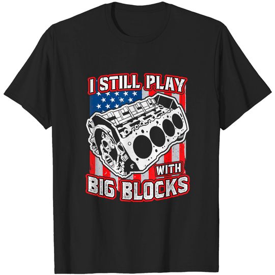 Discover I still play with big blocks - Car Mechanic Enthusiast Gear T-Shirt