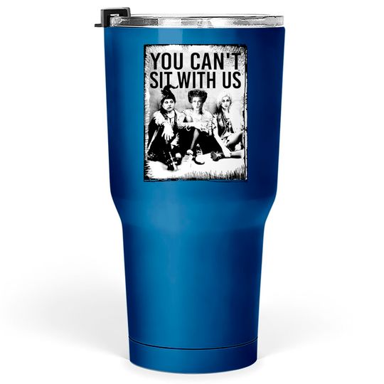 Discover You Can't Sit With Us Tumblers 30 oz, Sanderson Sister Tumblers 30 oz