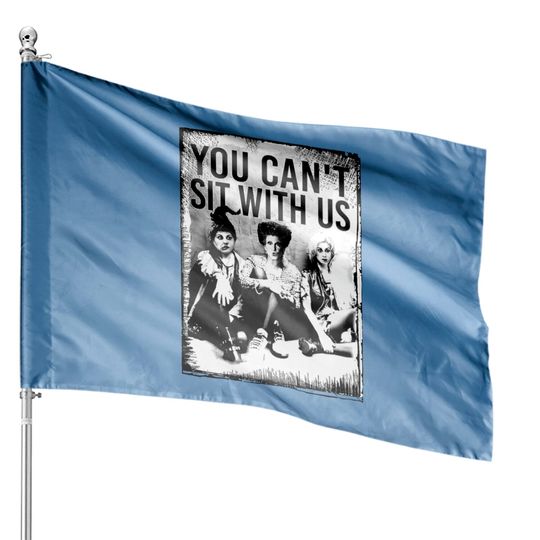 Discover You Can't Sit With Us House Flags, Sanderson Sister House Flags