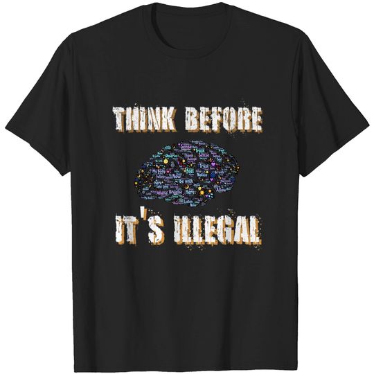 Discover Think before it's illegal tshirt