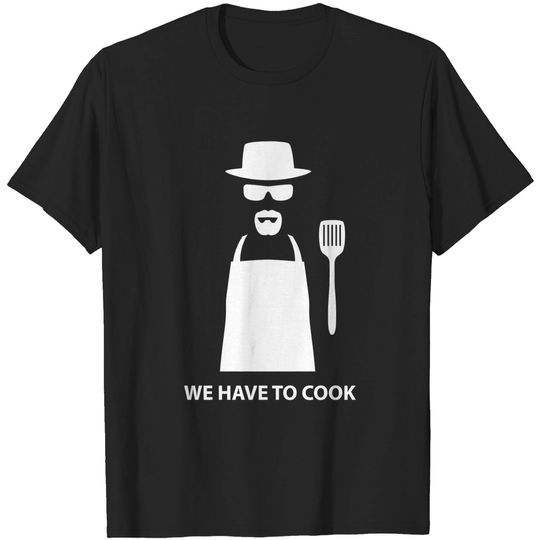 Discover We Have to Cook - Breaking Bad - T-Shirt