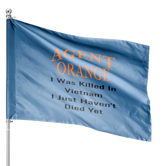 Discover Agent orange i was killed in vietnam i just haven' House Flags