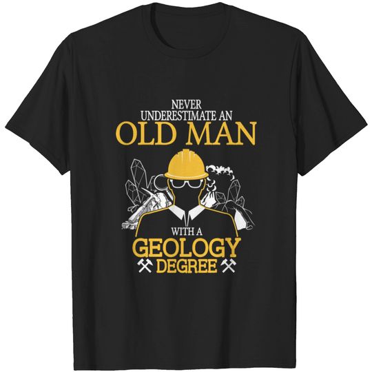 Discover Never Underestimate Old Man With Geology Degree T-shirt