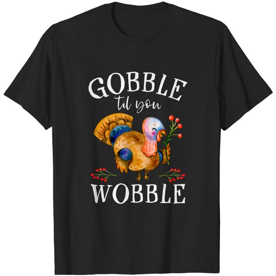 Discover Cute Gobble Til You Wobble Thanksgiving Gift - Turkeys - T-Shirt