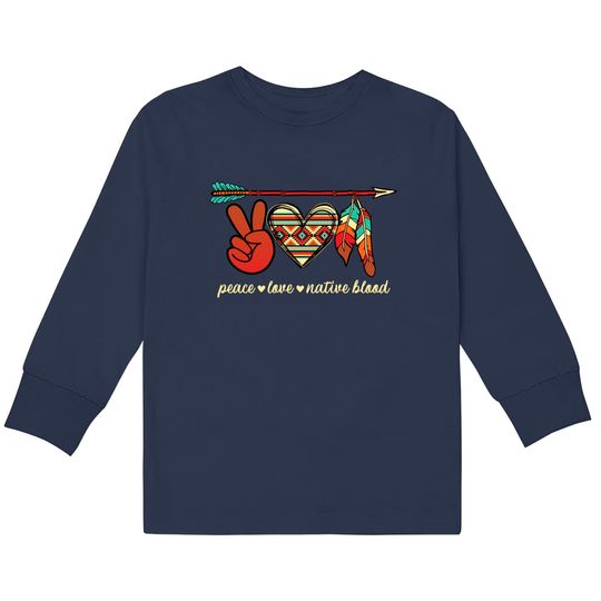 Discover Peace Love Native Blood Indigenous Kids Long Sleeve T-Shirts