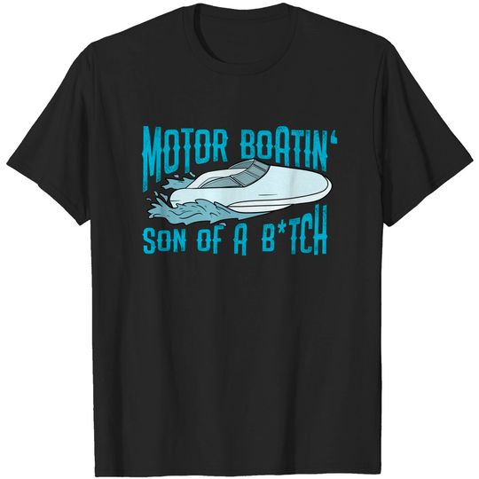 Discover Motorboatin Son of a Bitch Funny Pontoon Motor Boat Boating T-Shirt