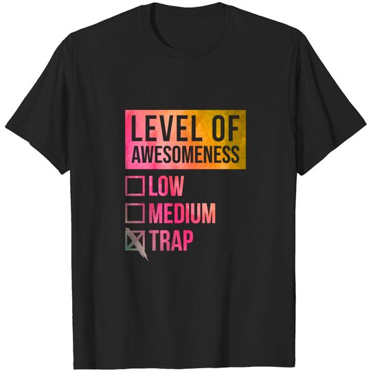 Discover Funny And Awesome Level Of Awesomeness Low Medium Gift Gifts Trap Saying Quote For A Birthday Or Christmas - Trap - T-Shirt