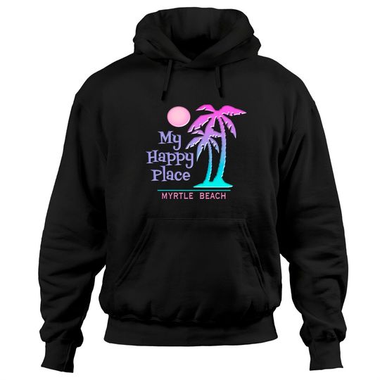 Discover My Happy Place Myrtle Beach Palm Tree Pullover Hoodie