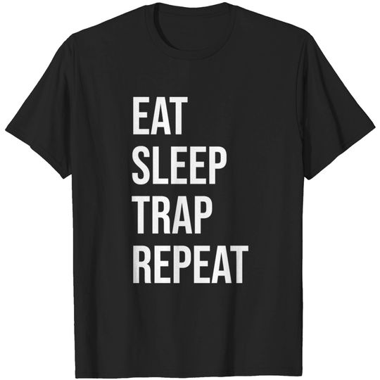 Discover Funny And Awesome Eat Sleep Trap Repeat Quote Saying Gift Gifts For A Birthday Or Christmas - Trap - T-Shirt