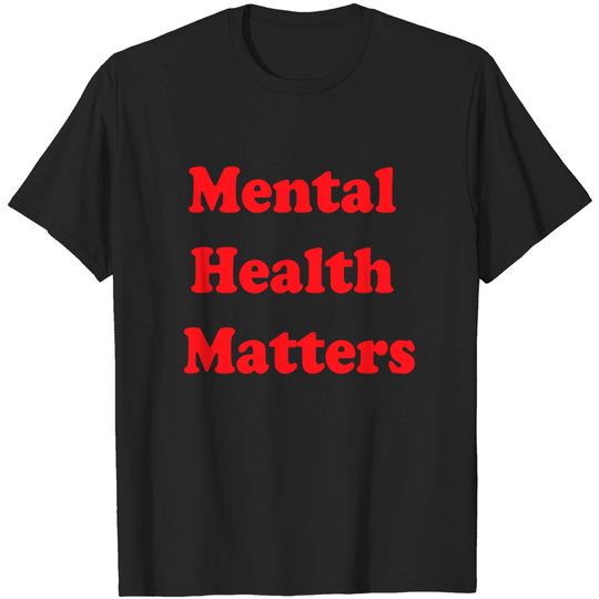 Discover Mental Health Matters - Mental Health Matters - T-Shirt