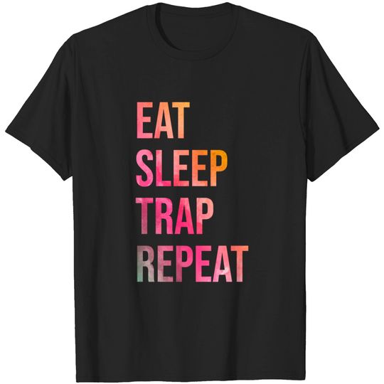 Discover Funny And Awesome Eat Sleep Trap Repeat Quote Saying Gift Gifts For A Birthday Or Christmas - Trap - T-Shirt