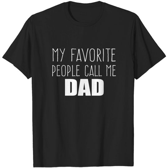 Discover My favorite people call me DAD | Father | Pops | Papa | Gift - My Favorite People Call Me Dad - T-Shirt