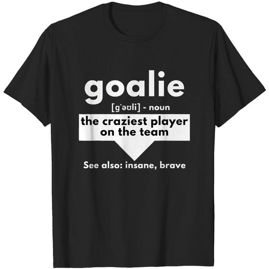 Discover Goalie The Craziest Player On The Team - Soccer & Handball T-Shirt