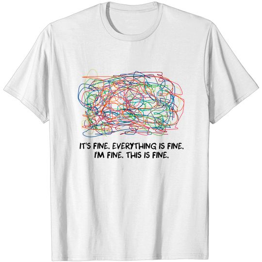 Discover It's Fine, Everything Is Fine, I'm Fine, This Is Fine T-Shirt