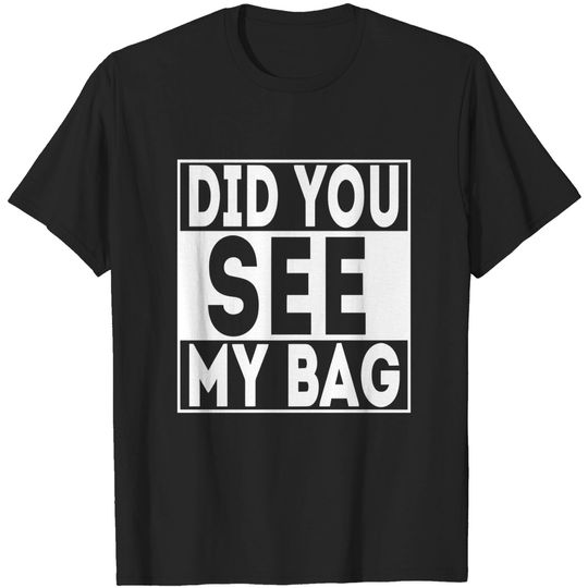 Discover Did you see my bag? - Bag - T-Shirt
