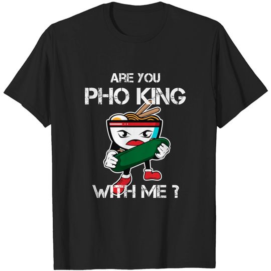 Discover Are You Pho King With Me print Pho Pun T-Shirt