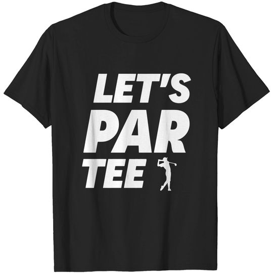 Discover Let's Par Tee Golf - Funny Golf - T-Shirt
