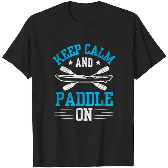 Discover Keep Calm and Paddle on Kayaking Lover T-Shirt