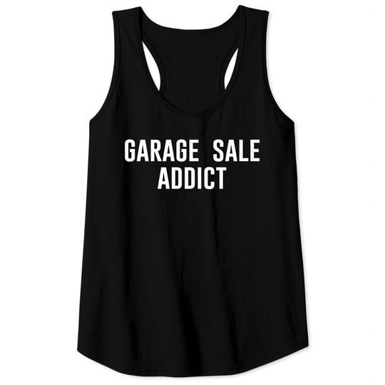 Discover Garage Sale Addict - Garage Sale - Tank Tops
