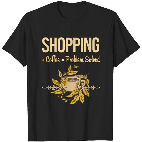 Discover Problem Solved Coffee Shopping Shopper - Shopping - T-Shirt
