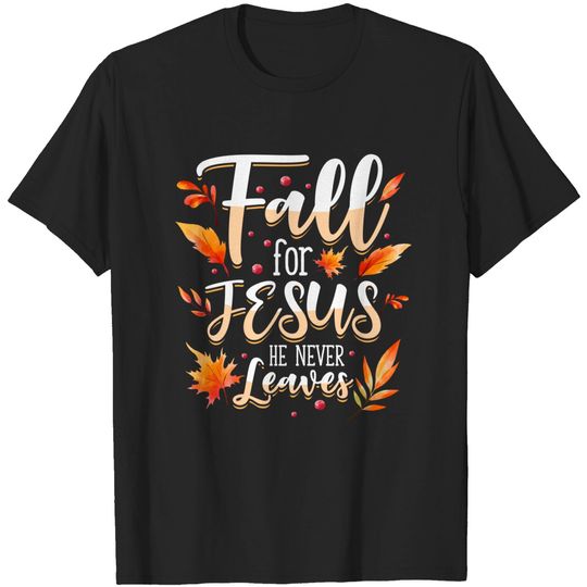 Discover Fall For Jesus He Never Leaves Jesus Lover - Christian Clothing - T-Shirt