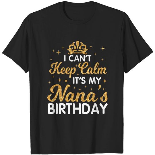 Discover I Can't Keep Calm It's My Nana Birthday Happy Grandma T-Shirt